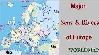 Major Seas & Rivers of Europe Continent / Europe River & Sea Map / Europe Map/ World Map with Rivers