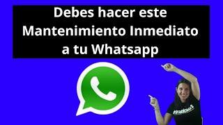 Debes hacer este Mantenimiento Inmediato a tu WhatsApp