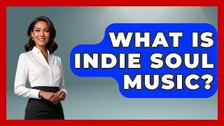 What Is Indie Soul Music? - Holistic Harmony Music