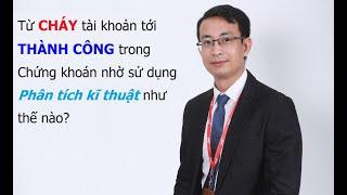 Tôi đã THẤT BẠI và THÀNH công trong chứng khoán nhờ Phân tích kĩ thuật như thế nào?