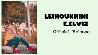 LEIHOUKHINI II E. ELVIZ II OFFICIAL SONG