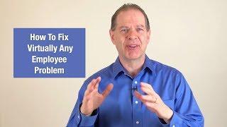 How to Fix Virtually Any Employee Problem