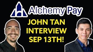 ALCHEMY PAY UPDATE! JOHN TAN INTERVIEW SEPTEMBER 13TH