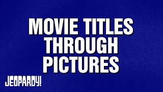 Movie Titles Through Pictures | Category | JEOPARDY!