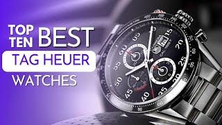 Elite Elegance: Unveiling the Top 10 Best TAG Heuer Watches of All Time