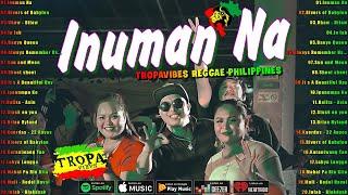 Inuman Na, In lab - Best Of TropaVibes Reggae Songs New Playlist 2024Reggae Music Tropavibes