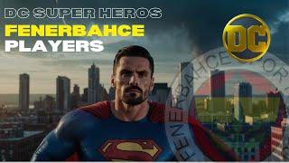 DC COMICS SUPER HEROS & FENERBAHÇE PLAYERS