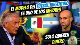 ¡INSÓLITO! MEXICANOS DEBATEN SI EL MODELO ARGENTINO DE FUTBOL ES BUENO O SOLAMENTE BUSCAN DINERO"