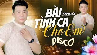 Bài Tình Ca Cho Em - Khang Lê DISCO