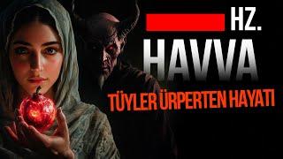 YARATILAN İLK KADIN HZ. HAVVA'NIN TÜYLER ÜRPERTEN HAYATI - Dinler Tarihi