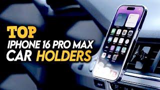 Top 5 Best iPhone 16 Pro Max Car Holders! 