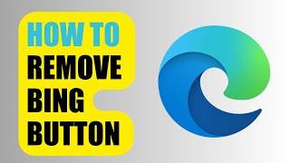 How to Remove Bing Button | Microsoft Edge