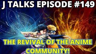 EVIL NEVER TRIUMPHS... THE REVIVAL OF THE ANIME COMMUNITY!  | J TALKS #149