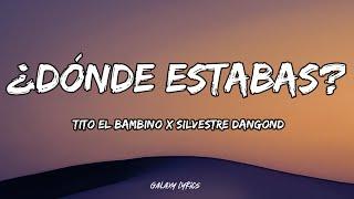 Tito El Bambino & Silvestre Dangond - ¿Dónde Estabas? (LETRAS)