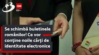 Se schimbă buletinele românilor! Ce vor conține noile cărți de identitate electronice