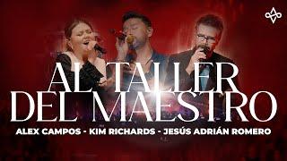 Alex Campos Ft. Jesús Adrián Romero Y Kim Richards | AL TALLER DEL MAESTRO