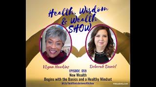 Health Wisdom & Wealth 059: DEBORAH DANIEL - New Wealth Begins with the Basics and a Healthy Mindset