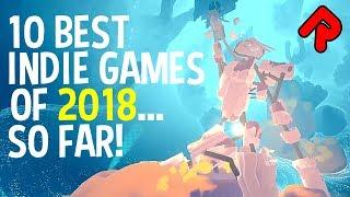 10 BEST INDIE GAMES OF 2018... so far! (January-June 2018)