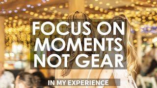 Focus on Moments, NOT Gear! - Wedding Photography - In My Experience | Episode ONE