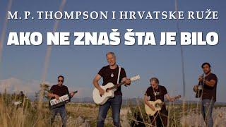 M. P. Thompson i Hrvatske Ruže - Ako ne znaš šta je bilo (OFFICIAL VIDEO)