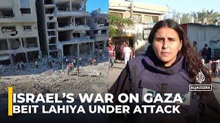 Israel war on Gaza: ‘Everything in Beit Lahiya is being wiped out’