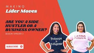 Making Lider Moves Podcast: Are you a Side Hustler or a Business Owner? (Season 1 Episode 2)