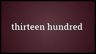 Thirteen hundred Meaning