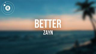 ZAYN - Better (Lyrics)