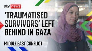 'Traumatised survivors' left behind in Gaza | Middle East conflict