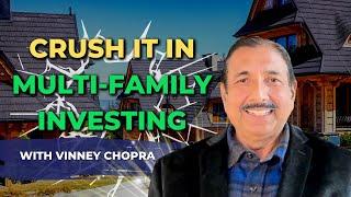 Crush it in MultiFamily Investing with Vinney Chopra