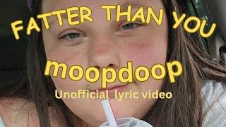 Fatter Than You - moopdoop (unofficial lyric video)