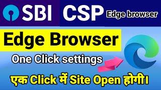 Edge Browser Settings|| Sbi Csp New Update 2023