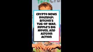 Crypto News Roundup: Bitcoin’s Tug-of-War, Ripple’s Big Moves, and Altcoin Action