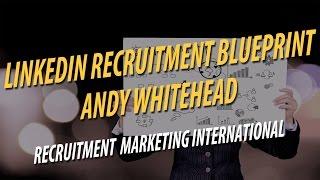 LinkedIn Recruitment Blueprint | Andy Whitehead Recruitment Marketing International