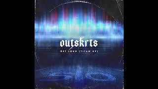 OUTSKRTS - Get Loud (Titan Up) OFFICIAL AUDIO