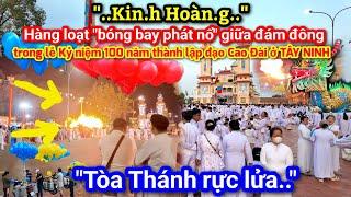 Toàn cảnh: lễ kỷ niệm 100 năm thành lập đạo Cao Đài ở Tòa Thánh TÂY NINH - Sự cố ngoài ý muốn.