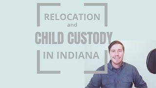 Relocation & Child Custody in Indiana