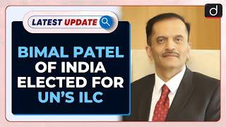 Bimal Patel Of India Elected For UN’s ILC : Latest update | Drishti IAS English