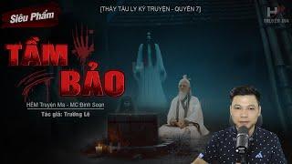 [SIÊU PHẨM] Truyện Ma: TẦM BẢO - Thầy Tàu Ly Kỳ Truyện Quyển 7 Tác Giả Trường Lê MC Đình Soạn Kể