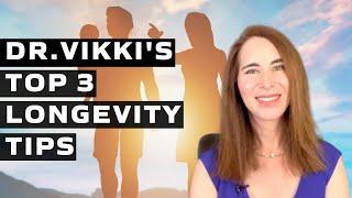 Dr. Vikki's Top 3 Tips to Live Longer