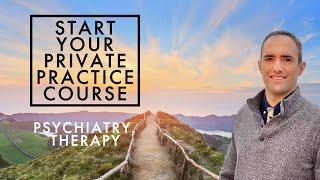 How to Start a Private Psychiatry / Therapy Practice in 2023 Course Intro