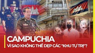 CAMPUCHIA: VÌ SAO KHÔNG THỂ DẸP CÁC "KHU TỰ TRỊ"?