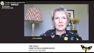 Coping with Grief After a Sudden Death with Julia Samuel