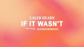 Caleb Hearn - If It Wasn't for You (Lyrics)