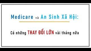 Medicare, ASXH: Có những THAY ĐỔI LỚN vài tháng nữa