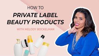 How to private label beauty products as a beauty professional (with Melody Bockelman)