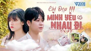 Chị Đẹp, Mình Yêu Nhau Đi - Phim Lẻ Hay Nhất SVM Studio