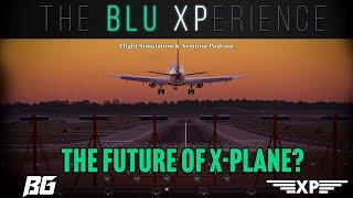 What is the Future of X-Plane? (FULL) The Blu-XPerience [EP.48]