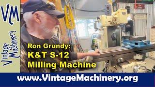 A Visit with Ron Grundy: Kearney & Trecker S-12 Milling Machine