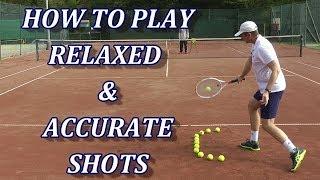 How To Play Relaxed And Accurate Tennis Groundstrokes